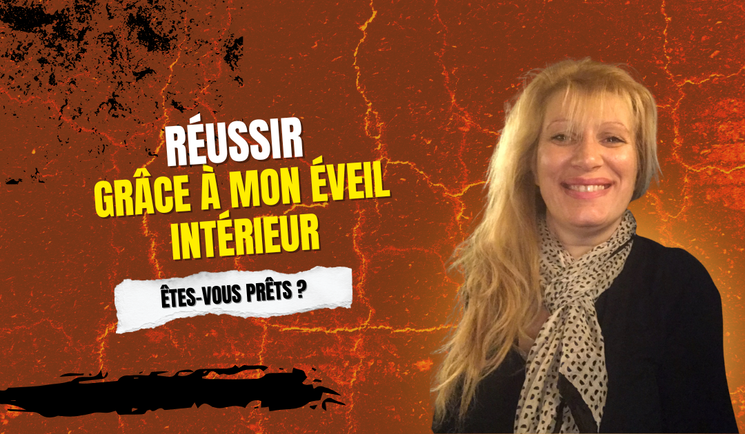 Réussir grâce à mon éveil intérieur