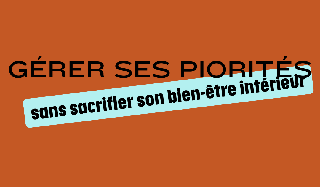 Gérer ses priorités sans sacrifier son bien-être intérieur