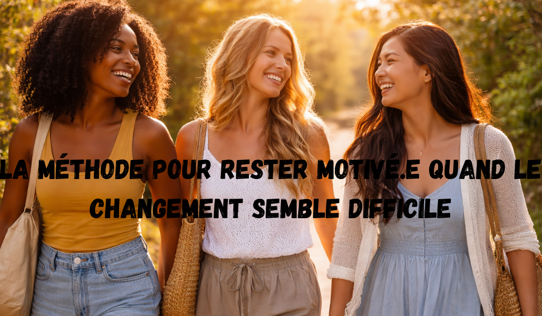 La méthode pour rester motivé quand le changement semble difficile