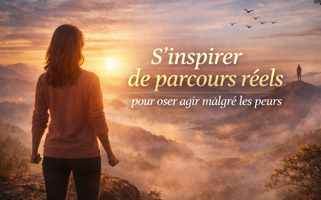 S’inspirer de parcours réels pour oser agir malgré les peurs
