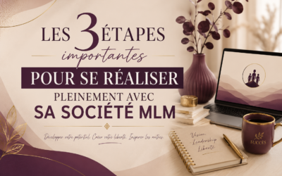 Les 3 étapes importantes pour se réaliser pleinement avec sa société MLM