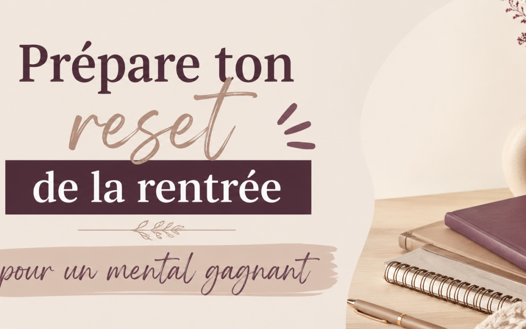 Prépare ton reset de la rentrée pour un mental gagnant
